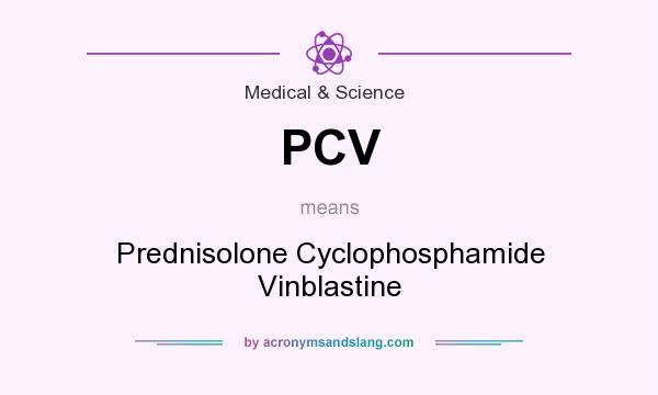 What does PCV mean? It stands for Prednisolone Cyclophosphamide Vinblastine