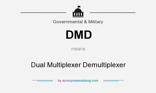 What does DMD mean? It stands for Dual Multiplexer Demultiplexer