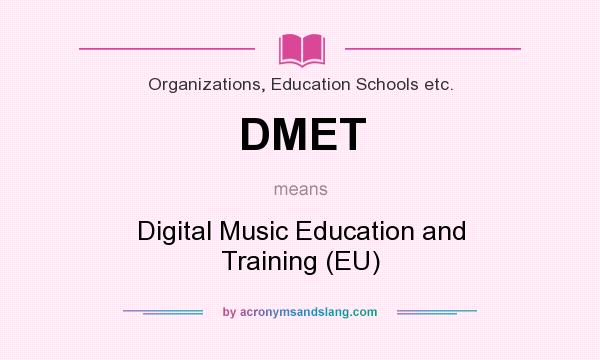 What does DMET mean? It stands for Digital Music Education and Training (EU)