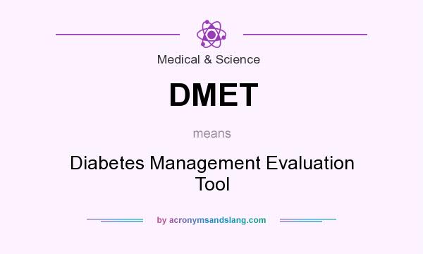 What does DMET mean? It stands for Diabetes Management Evaluation Tool