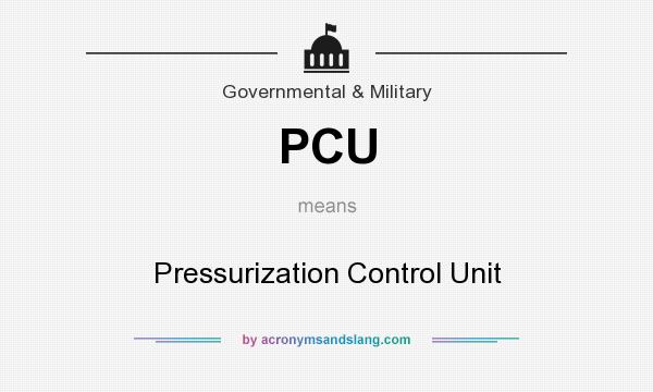 What does PCU mean? It stands for Pressurization Control Unit