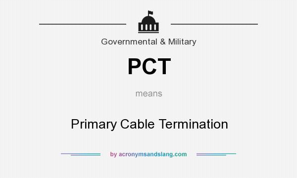What does PCT mean? It stands for Primary Cable Termination