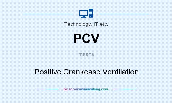What does PCV mean? It stands for Positive Crankease Ventilation