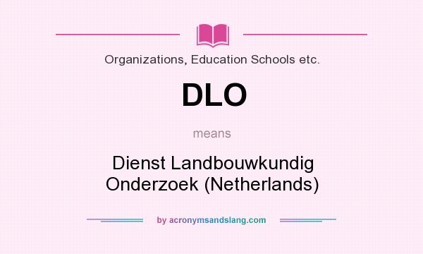 What does DLO mean? It stands for Dienst Landbouwkundig Onderzoek (Netherlands)