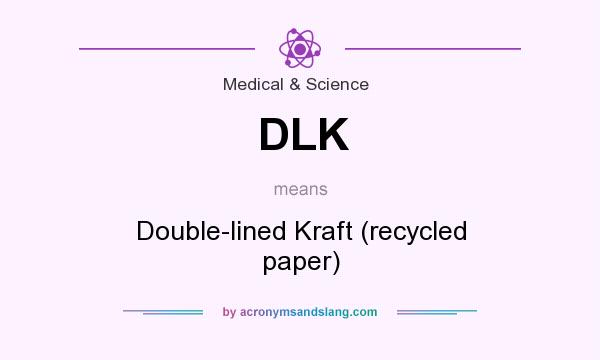 What does DLK mean? It stands for Double-lined Kraft (recycled paper)