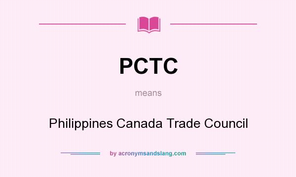 What does PCTC mean? It stands for Philippines Canada Trade Council