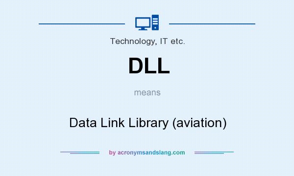 What does DLL mean? It stands for Data Link Library (aviation)