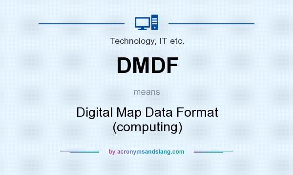 What does DMDF mean? It stands for Digital Map Data Format (computing)