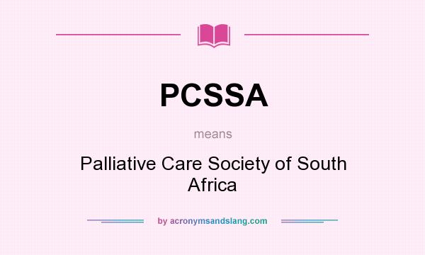 What does PCSSA mean? It stands for Palliative Care Society of South Africa