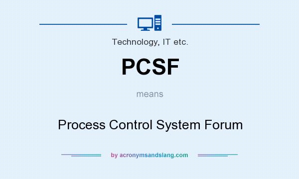 What does PCSF mean? It stands for Process Control System Forum