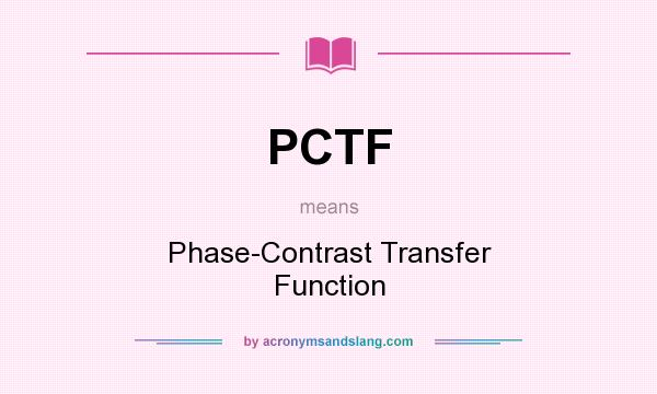 What does PCTF mean? It stands for Phase-Contrast Transfer Function