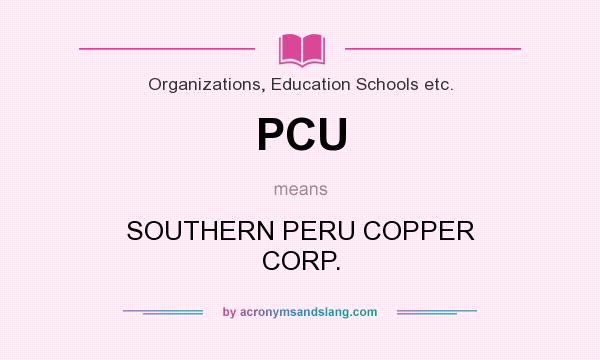 What does PCU mean? It stands for SOUTHERN PERU COPPER CORP.