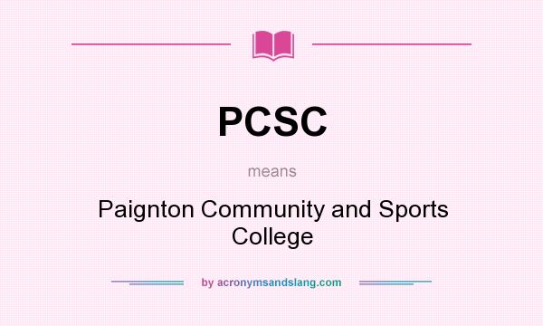 What does PCSC mean? It stands for Paignton Community and Sports College