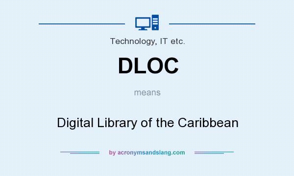 What does DLOC mean? It stands for Digital Library of the Caribbean