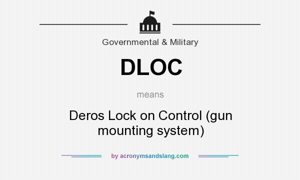 What does DLOC mean? It stands for Deros Lock on Control (gun mounting system)