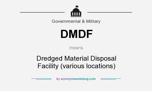 What does DMDF mean? It stands for Dredged Material Disposal Facility (various locations)