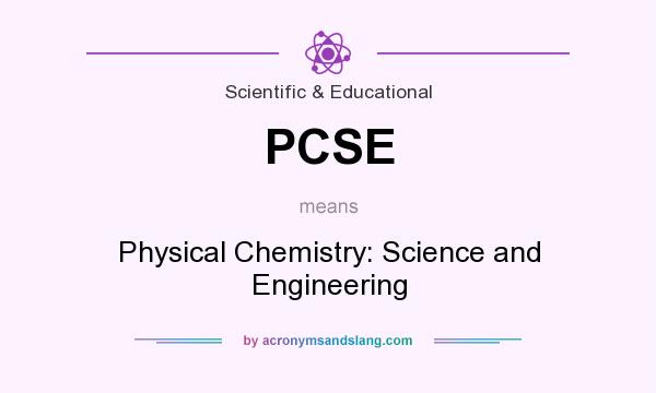 What does PCSE mean? It stands for Physical Chemistry: Science and Engineering