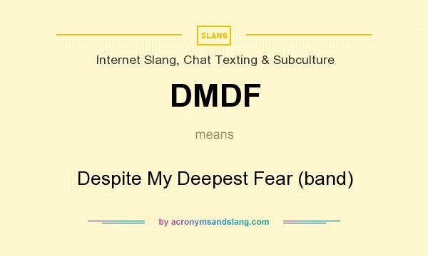 What does DMDF mean? It stands for Despite My Deepest Fear (band)