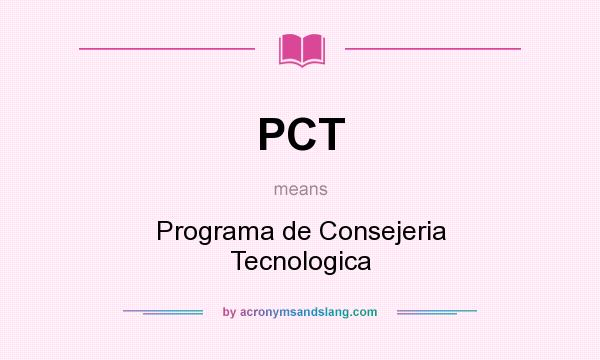 What does PCT mean? It stands for Programa de Consejeria Tecnologica