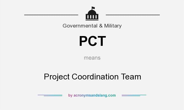 What does PCT mean? It stands for Project Coordination Team
