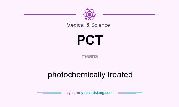What does PCT mean? It stands for photochemically treated