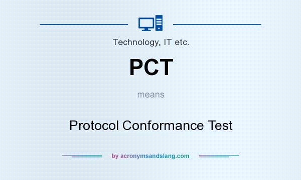 What does PCT mean? It stands for Protocol Conformance Test