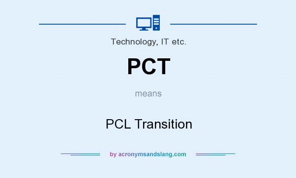 What does PCT mean? It stands for PCL Transition