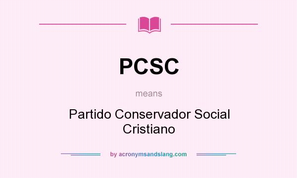What does PCSC mean? It stands for Partido Conservador Social Cristiano