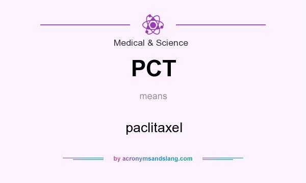 What does PCT mean? It stands for paclitaxel