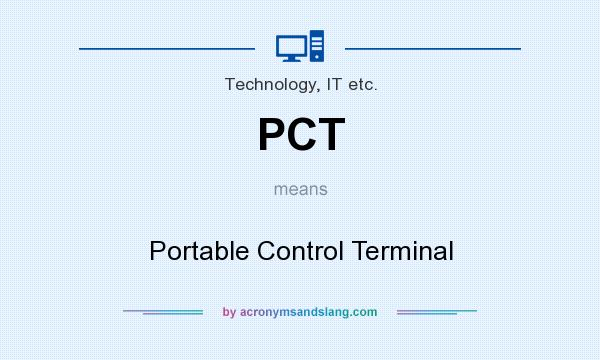 What does PCT mean? It stands for Portable Control Terminal