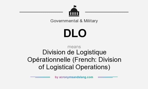 What does DLO mean? It stands for Division de Logistique Opérationnelle (French: Division of Logistical Operations)