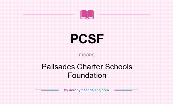 What does PCSF mean? It stands for Palisades Charter Schools Foundation
