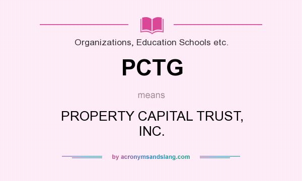 What does PCTG mean? It stands for PROPERTY CAPITAL TRUST, INC.