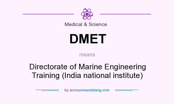What does DMET mean? It stands for Directorate of Marine Engineering Training (India national institute)