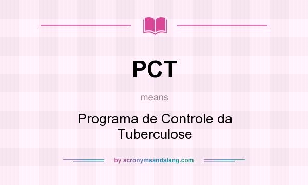 What does PCT mean? It stands for Programa de Controle da Tuberculose