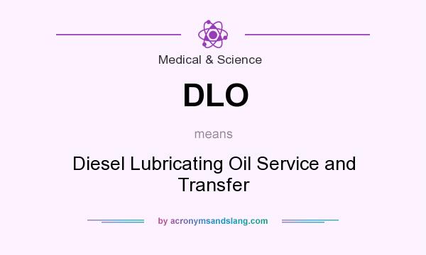 What does DLO mean? It stands for Diesel Lubricating Oil Service and Transfer
