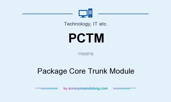 What does PCTM mean? It stands for Package Core Trunk Module