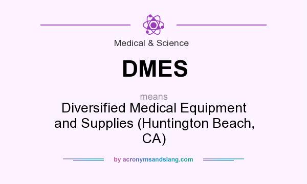What does DMES mean? It stands for Diversified Medical Equipment and Supplies (Huntington Beach, CA)