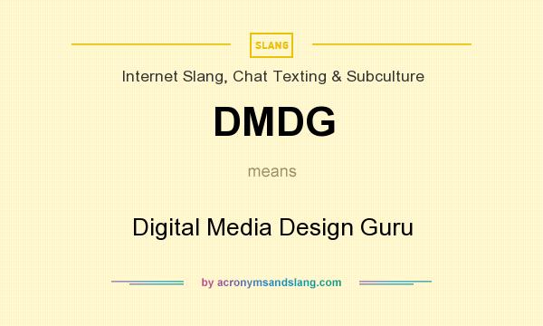 What does DMDG mean? It stands for Digital Media Design Guru