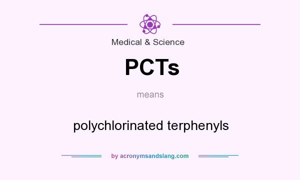 What does PCTs mean? It stands for polychlorinated terphenyls