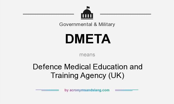 What does DMETA mean? It stands for Defence Medical Education and Training Agency (UK)