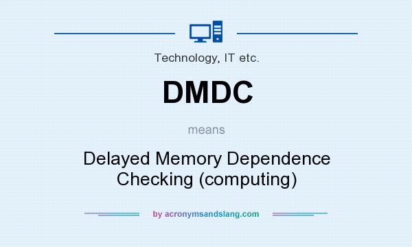 What does DMDC mean? It stands for Delayed Memory Dependence Checking (computing)