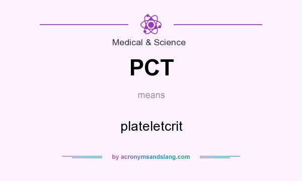 What does PCT mean? It stands for plateletcrit