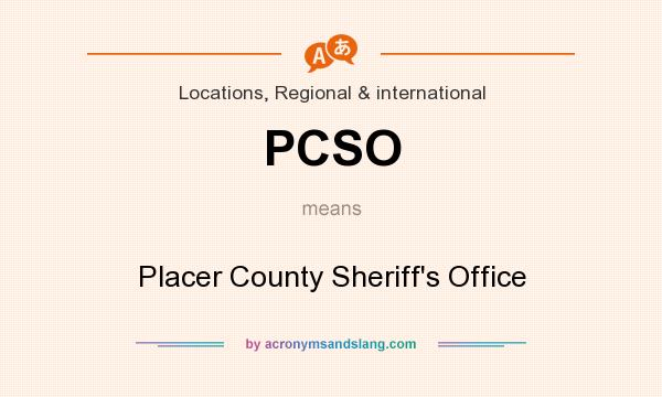 What does PCSO mean? It stands for Placer County Sheriff`s Office