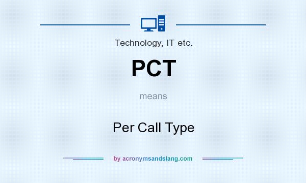 What does PCT mean? It stands for Per Call Type