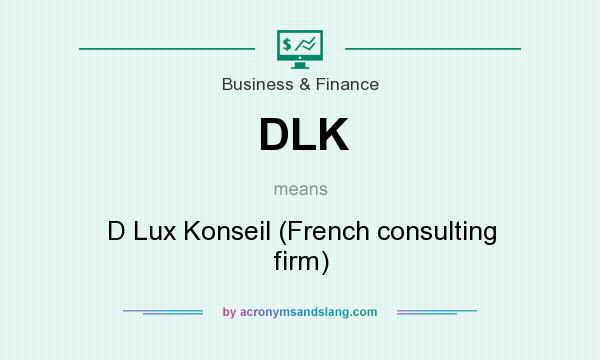 What does DLK mean? It stands for D Lux Konseil (French consulting firm)
