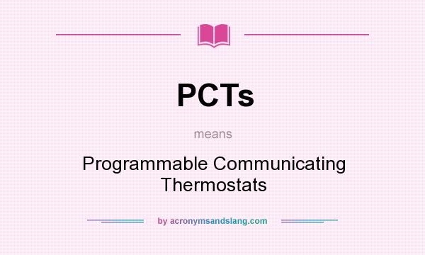 What does PCTs mean? It stands for Programmable Communicating Thermostats