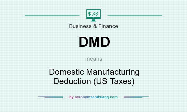 What does DMD mean? It stands for Domestic Manufacturing Deduction (US Taxes)