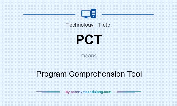 What does PCT mean? It stands for Program Comprehension Tool