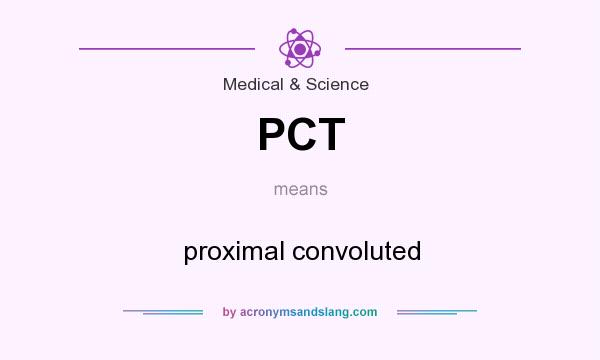 What does PCT mean? It stands for proximal convoluted